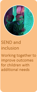 SEND and   inclusion Working together to improve outcomes for children with additional needs 